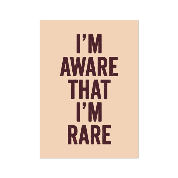 I'm aware that i'm rare