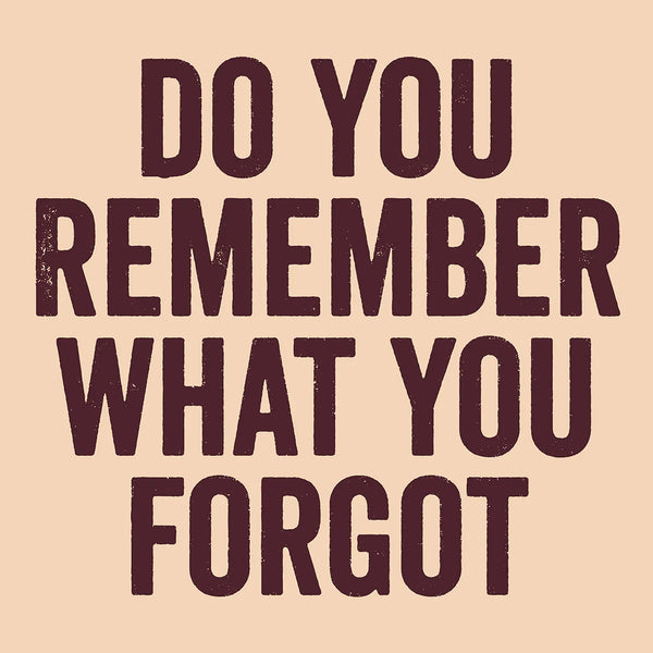 Do you remember what you forgot