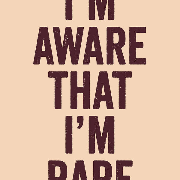 I'm aware that i'm rare