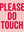 Please do touch