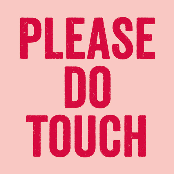 Please do touch