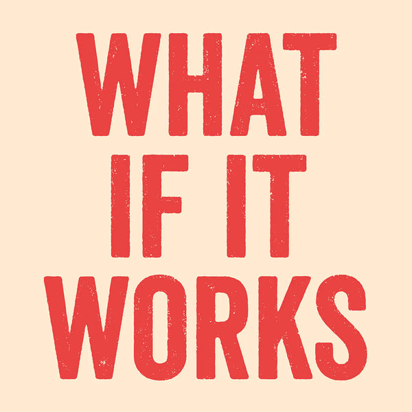 What if it works